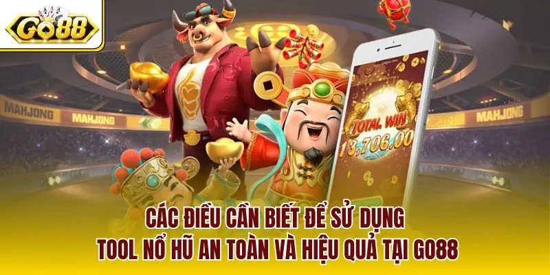Các điều cần biết để sử dụng tool nổ hũ an toàn và hiệu quả tại GO88