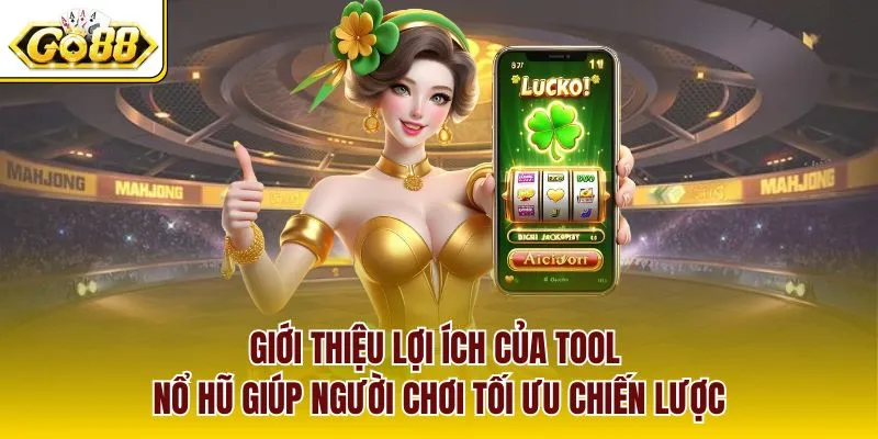 Giới thiệu lợi ích của tool nổ hũ giúp người chơi tối ưu chiến lược