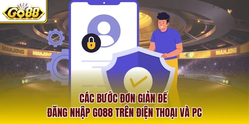 Các bước đơn giản để đăng nhập GO88 trên điện thoại và PC