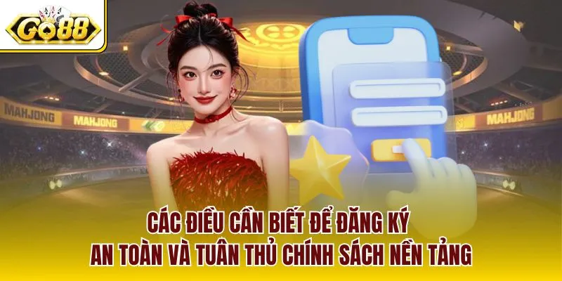 Các điều cần biết để đăng ký an toàn và tuân thủ chính sách nền tảng