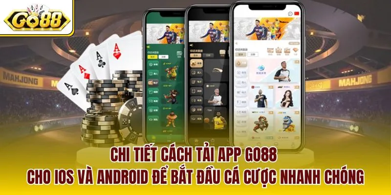 Chi tiết cách tải app GO88 cho iOS và Android để bắt đầu cá cược nhanh chóng