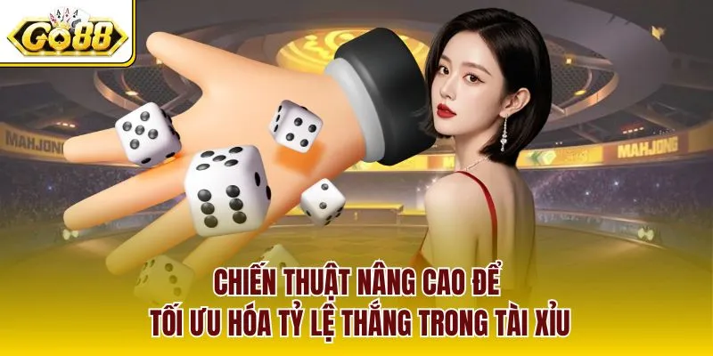 Chiến thuật nâng cao để tối ưu hóa tỷ lệ thắng trong tài xỉu