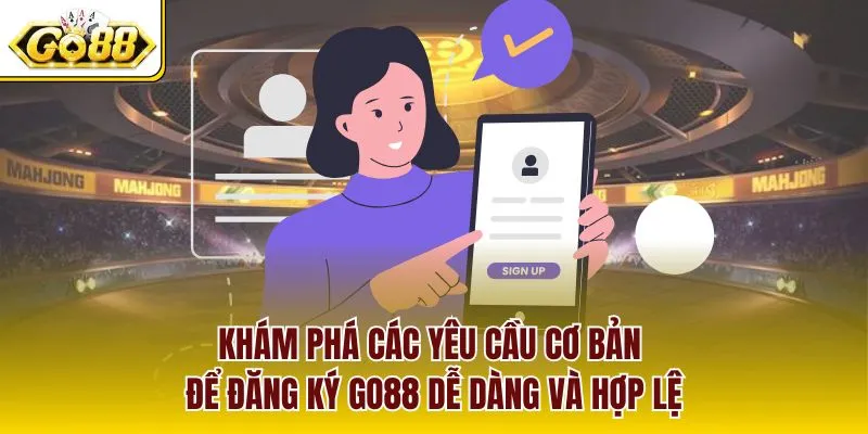 Khám phá các yêu cầu cơ bản để đăng ký GO88 dễ dàng và hợp lệ