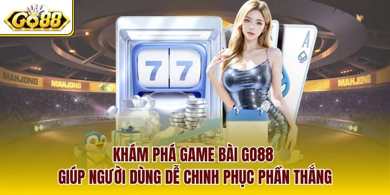 Khám phá game bài GO88 giúp người dùng dễ chinh phục phần thắng